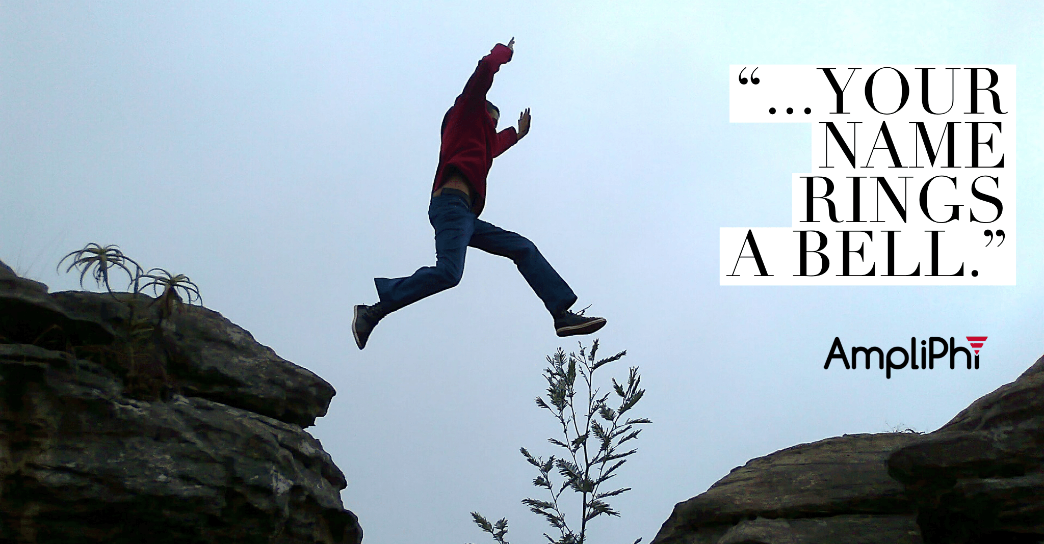 The chasm between never hearing of you in my life and your name rings a